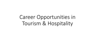 Career Opportunities in
Tourism & Hospitality
 