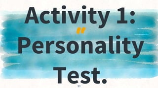“
▸ Activity 1:
Personality
Test.
39
 