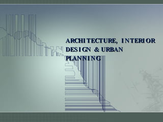 ARCHITECTURE, INTERIOR DESIGN & URBAN PLANNING 