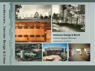 Architecture, Interior Design & Urban Planning Skidmore Owings & Merrill Interior Space Planners MANCINI    DUFFY 