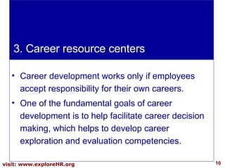 <ul><li>Career development works only if employees accept responsibility for their own careers.  </li></ul><ul><li>One of ...