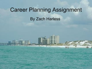 Career Planning Assignment By Zach Harless 
