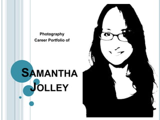 Photography Career Portfolio of Samantha Jolley 