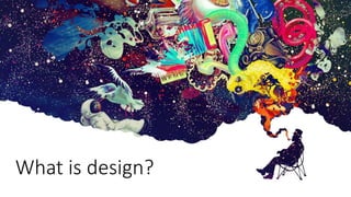 What is design?
 