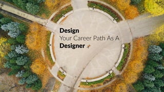 Art + Tech Agency 1
Design
Your Career Path As A
Designer
 