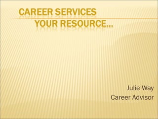Julie Way
Career Advisor
 