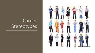 Career
Stereotypes
 