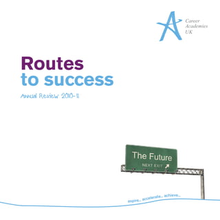 Routes
to success
Annual Review 2010-11




                                                    eve...
                                        rate... achi
                        aspire... accele
 