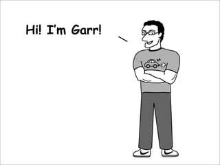 Hi! I’m Garr!
 