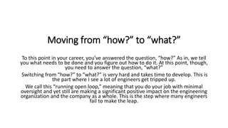 Moving from “how?” to “what?”
To this point in your career, you’ve answered the question, “how?” As in, we tell
you what n...