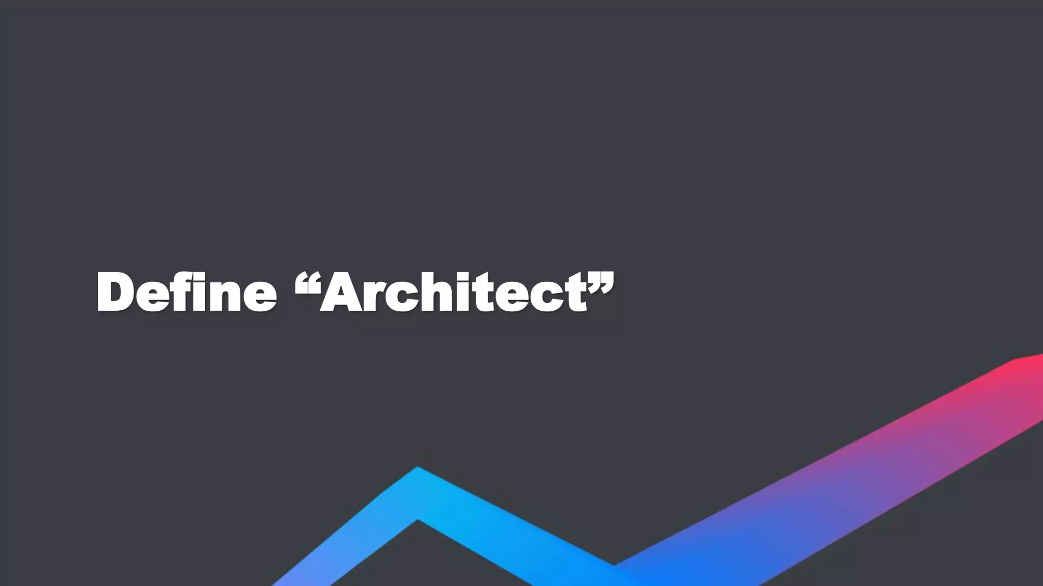 Define “Architect”
 