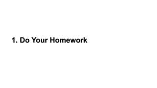 1. Do Your Homework
 