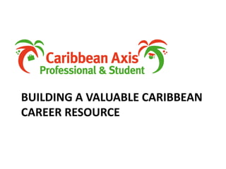 Building a valuable caribbean career resource 