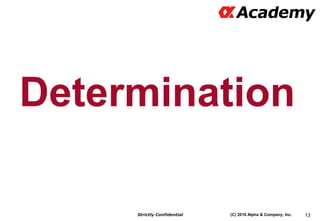 (C) 2016 Alpha & Company, Inc.Strictly Confidential 13
Determination
 