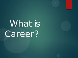 What is
Career?
 
