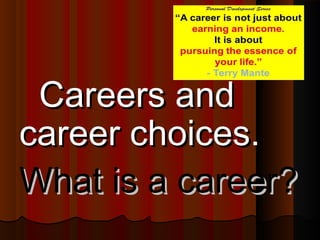 Careers and
career choices.
What is a career?

 