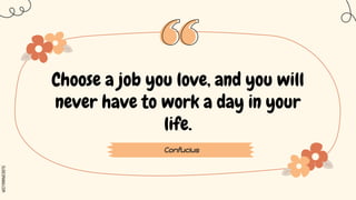 SLIDESMANIA.COM
Choose a job you love, and you will
never have to work a day in your
life.
Confucius
 