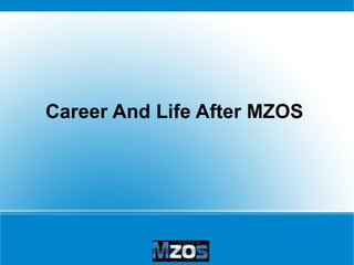 Career And Life After MZOS

 