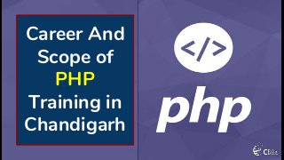 Career And
Scope of
PHP
Training in
Chandigarh
 