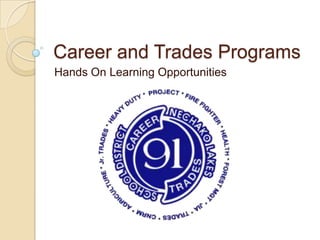 Career and Trades ProgramsHands On Learning Opportunities
