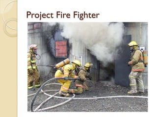 Project Fire Fighter
 