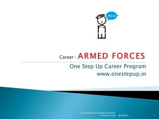 One Step Up Career Program
www.onestepup.in
8/11/2015
(c) One Step Up Education Services
Private Limited 1
 