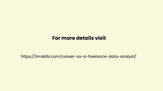 For more details visit
https://iimskills.com/career-as-a-freelance-data-analyst/
 