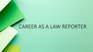 CAREER AS A LAW REPORTER
 
