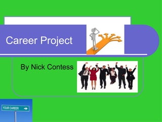 Career Project

   By Nick Contess
 