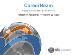 CareerBeam
    Virtual Career Transition Services

Relocation Assistance for Trailing Spouses
 