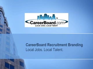 CareerBoard Recruitment Branding
Local Jobs. Local Talent.
 