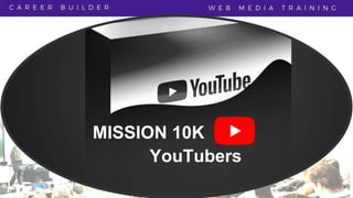 MISSION 10K
YouTubers
 