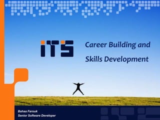  Career Building and Skills Development Bahaa Farouk Senior Software Developer 