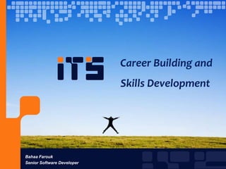  Career Building and Skills Development Bahaa Farouk Senior Software Developer 