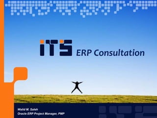  ERP ConsultationWalid M. SalehOracle ERP Project Manager, PMP