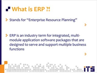  What is ERP ?!Stands for “Enterprise Resource Planning”تخطيط موارد الأعمال / المؤسساتERP is an industry term for integrated, multi-module application software packages that are designed to serve and support multiple business functionsبرنامج يقدم حلول متاكملة للشركات والمؤسسات من ضمن هذه الحلول حلول فى مجالالمحاسبة وادارة المخزون وموارد بشرية19