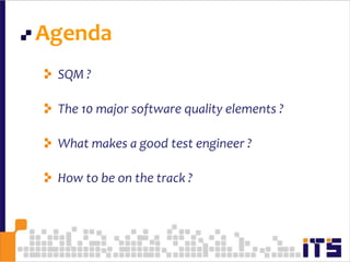 37AgendaSQM ?The 10 major software quality elements ? What makes a good test engineer ?How to be on the track ?