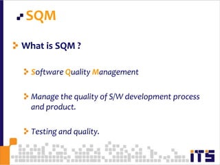 What is SQM ?Software Quality Management Manage the quality of S/W development process and product.Testing and quality.38SQM