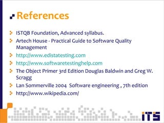 ReferencesISTQB Foundation, Advanced syllabus.Artech House - Practical Guide to Software Quality Managementhttp://www.edistatesting.comhttp://www.softwaretestinghelp.comThe Object Primer 3rd Edition Douglas Baldwin and Greg W. Scragg  Lan Sommerville 2004  Software engineering , 7th editionhttp://www.wikipedia.com/60