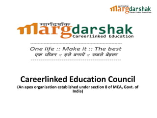 Careerlinked Education Council
(An apex organisation established under section 8 of MCA, Govt. of
India)
 