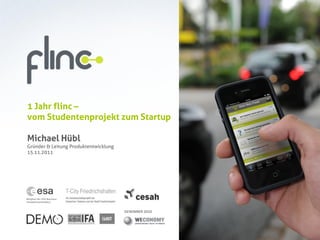 GEWINNER 2010
1 Jahr flinc –
vom Studentenprojekt zum Startup
Michael Hübl
Gründer & Leitung Produktentwicklung
15.11.2011
 