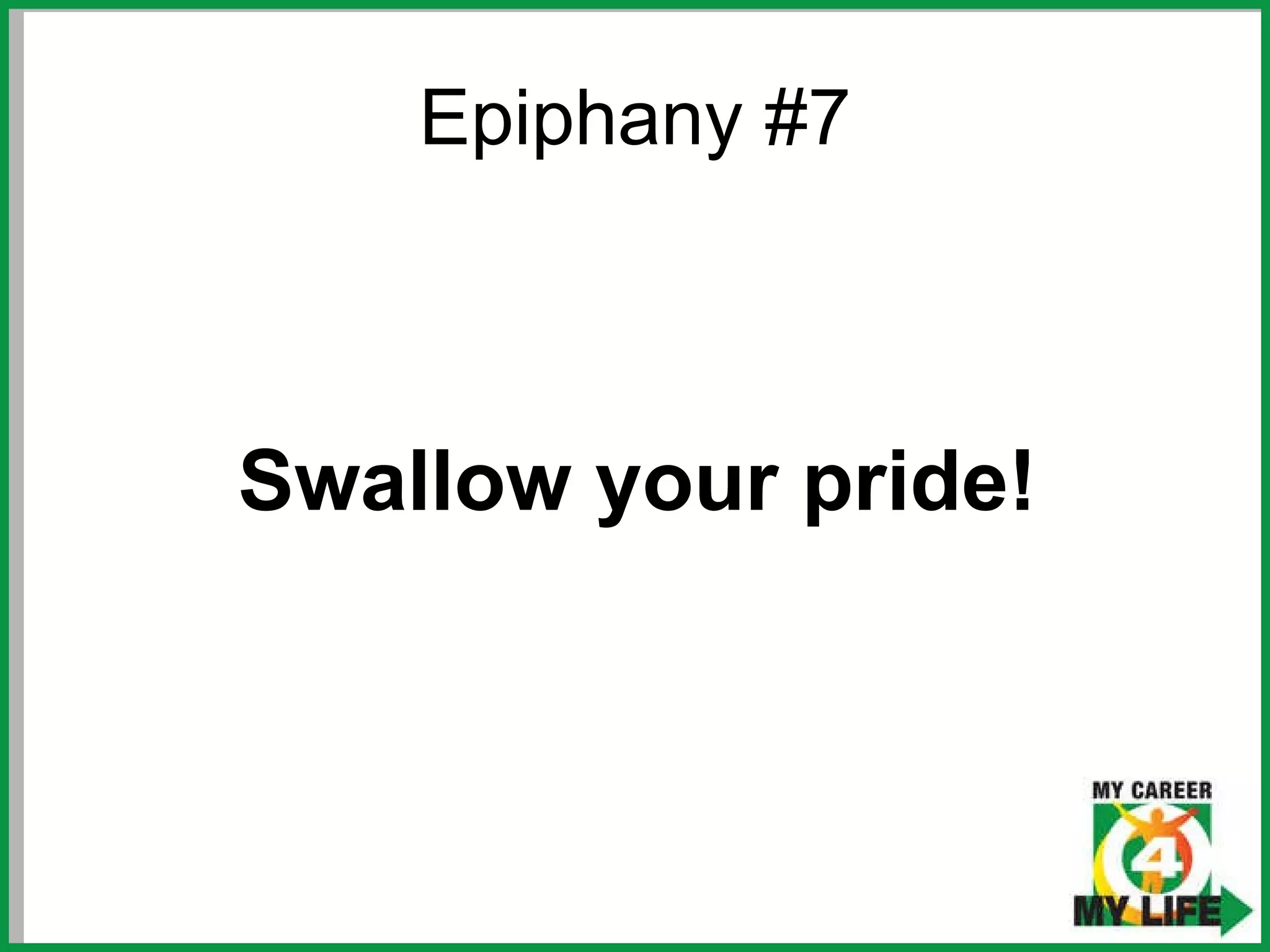 Epiphany #7 Swallow your pride! 