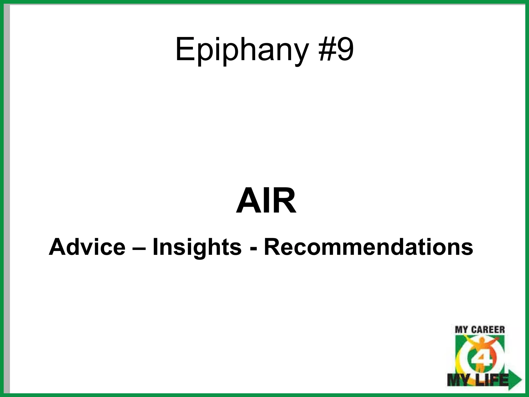 Epiphany #9 AIR Advice – Insights - Recommendations   