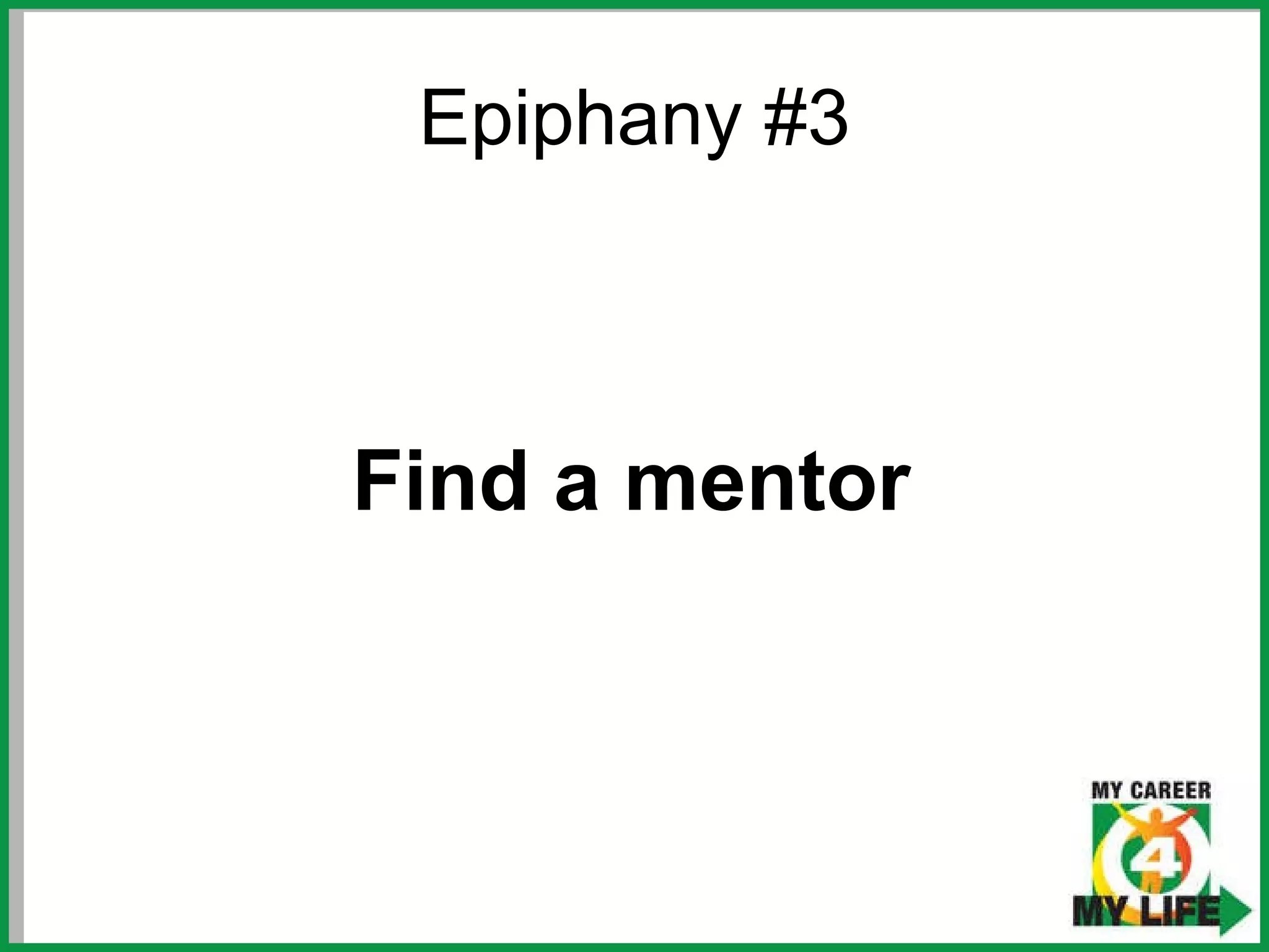 Epiphany #3 Find a mentor 