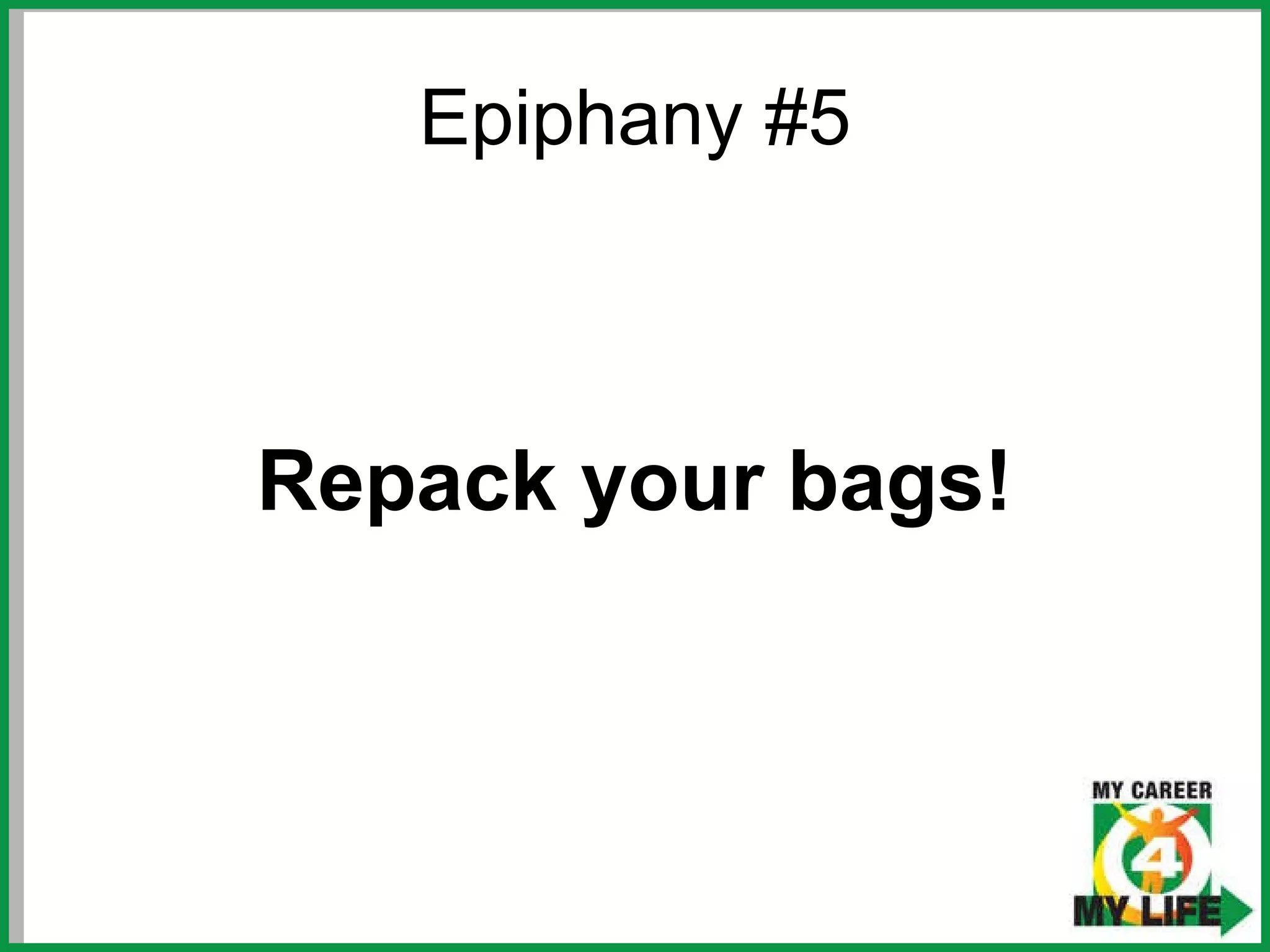 Epiphany #5 Repack your bags! 