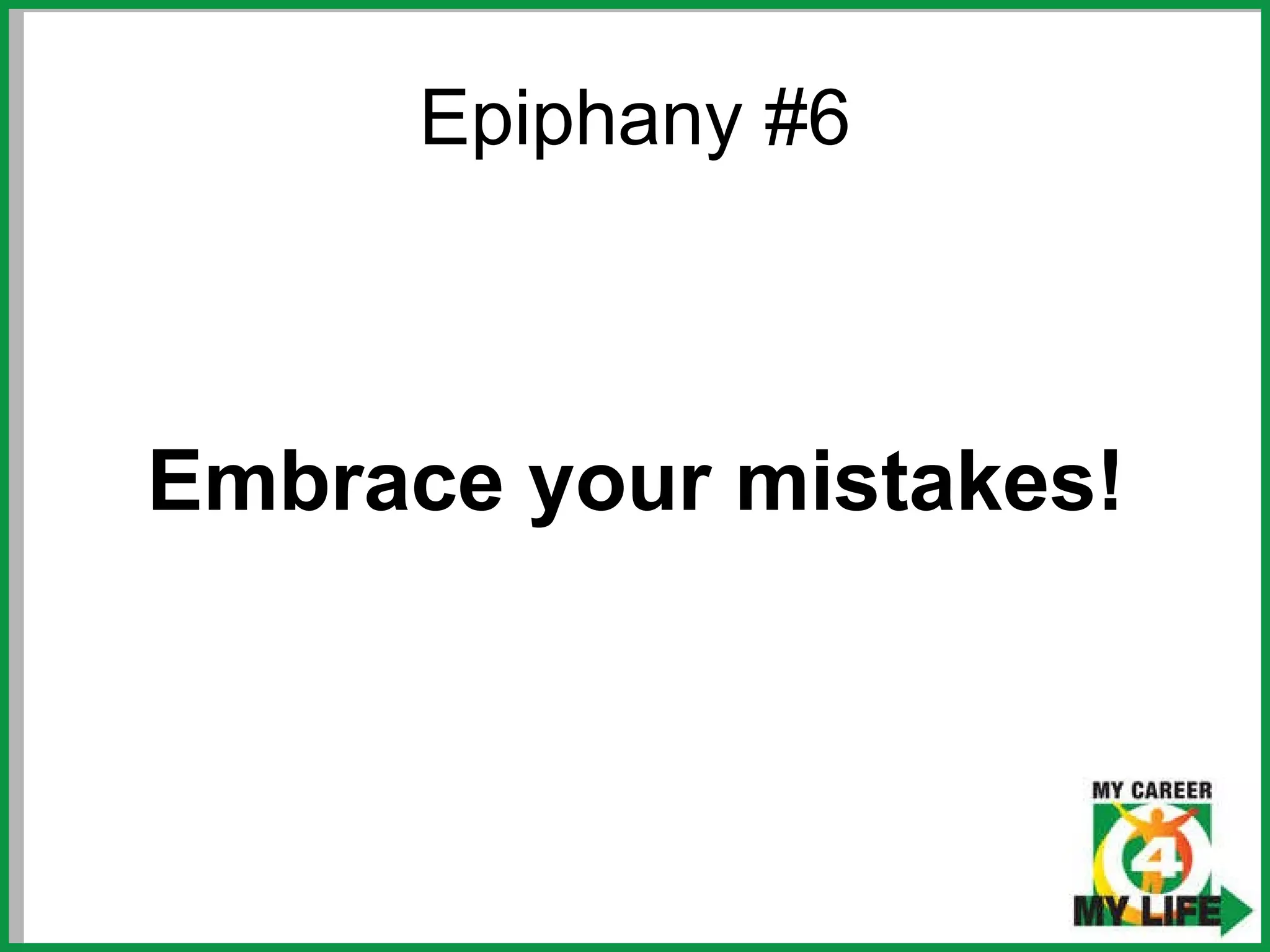 Epiphany #6 Embrace your mistakes! 