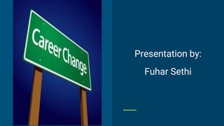 Presentation by:
Fuhar Sethi
 