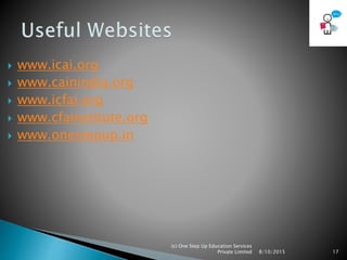8/10/2015
(c) One Step Up Education Services
Private Limited 17
 www.icai.org
 www.cainindia.org
 www.icfai.org
 www.cfainstitute.org
 www.onestepup.in
 