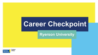 Career Checkpoint
Ryerson University
 