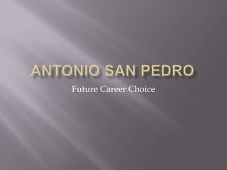 Antonio San Pedro Future Career Choice 